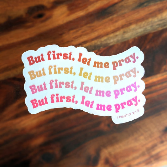 But First, Let Me Pray Vinyl Holographic Sticker