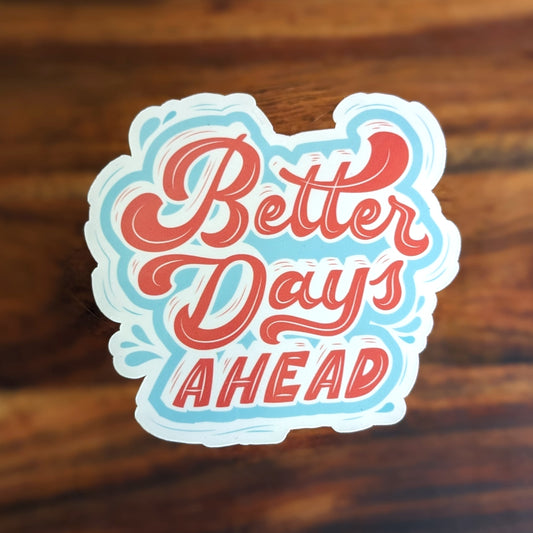 Better Days Ahead Vinyl Sticker