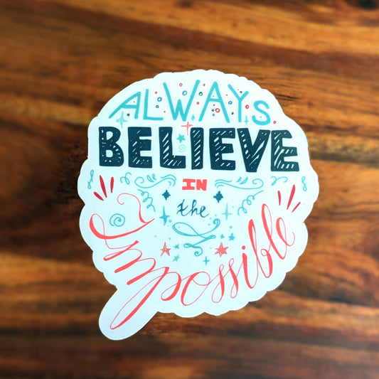 Always Believe In the Impossible Vinyl Sticker