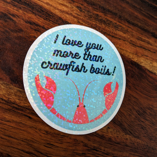 I Love You More Than Crawfish Boils Holographic Vinyl Sticker