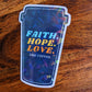 Faith. Hope. Love. and Coffee Vinyl Holographic Sticker