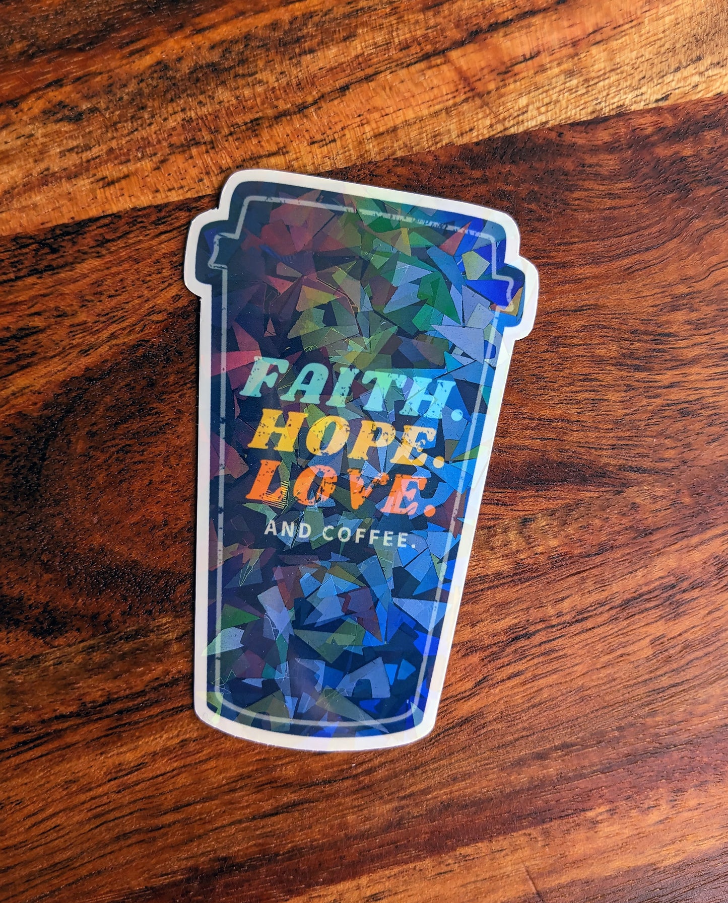 Faith. Hope. Love. and Coffee Vinyl Holographic Sticker