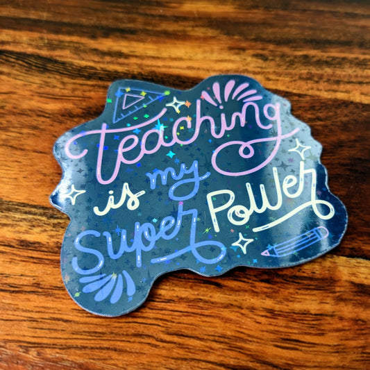 Teaching is my Super Power Holographic Vinyl Sticker